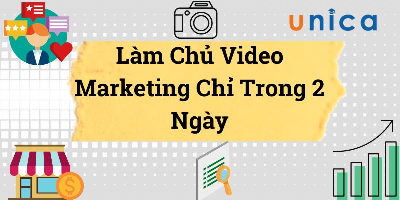 Làm Chủ Video Marketing Chỉ Trong 2 Ngày